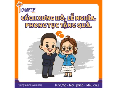 Giao tiếp với chủ quản/quản lý: Cách xưng hô, lễ nghĩa, phong tục tặng quà